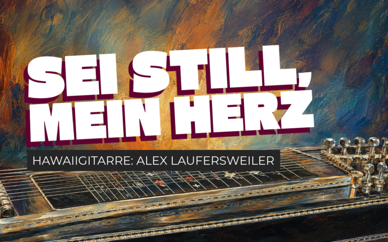 Sei still, mein Hez - Hawaiigitarre: Alex Laufersweiler